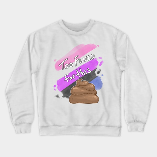 Too Fluid for this Sh*t Crewneck Sweatshirt by Khelekmir